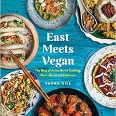 [READ] PDF 📑 East Meets Vegan: The Best of Asian Home Cooking, Plant-Based and Delic