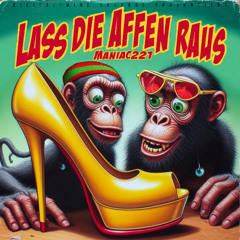 Maniac221 - Lass die Affen raus