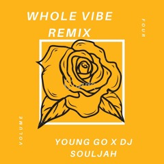 YOUNG GO X WHOLE VIBE (DJ SOULJAH RMX)