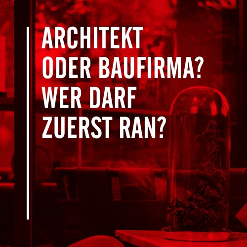 Architekt oder Baufirma – wer darf zuerst ran?