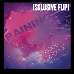 Kaskade & Adam K - Raining [Sklusive Flip]