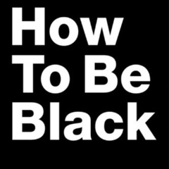 download EBOOK 💚 How to Be Black by  Baratunde Thurston [EPUB KINDLE PDF EBOOK]