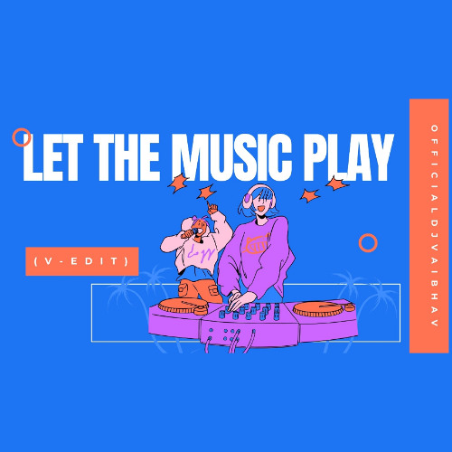 Let The Music Play (V-EDIT)