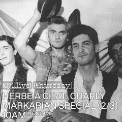 LYL Radio | Herbe A Chat: Charly Markarian Special 2/3 (04/04/24) w/ Loïs Markarian