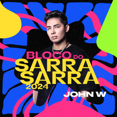 John W - Bloco Do Sarra Sarra 2024 (Promo SET)