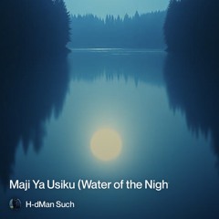 maji ya usiku (water of the night)”