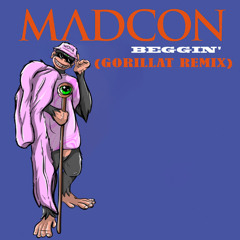 Madcon - Beggin' (GorillaT Remix) [FREE DL]