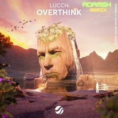 Lucch - Overthink (AdamSH Remix)