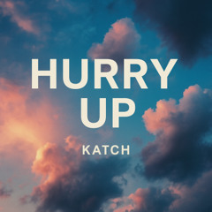 Hurry up