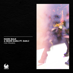 Mark Bale & Nezir Kara ft. Dan.J - Hot Models