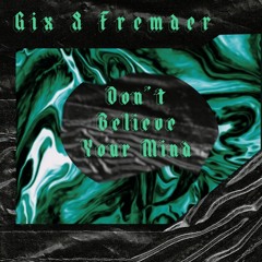 Gix & Fremder - Don't Believe Your Mind (FREE DL)