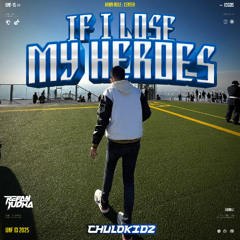 IF I LOSE MY HEROES - ( REFAN YUDHA x CHULOKIDZ )