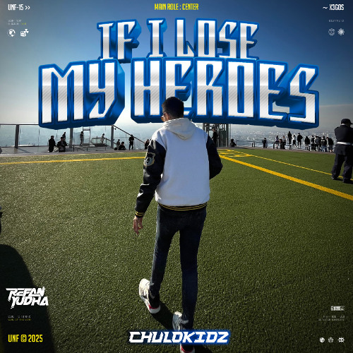 IF I LOSE MY HEROES - ( REFAN YUDHA x CHULOKIDZ )