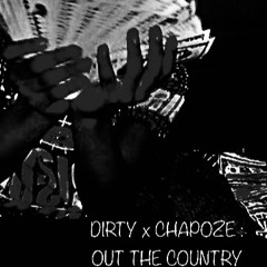 DIRTY X CHAPOZE - OUT THE COUNTRY