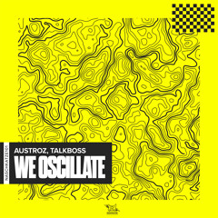 AUSTROZ, Talkboss - We Oscillate (Extended)
