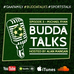 Budda Talks #3 with manager Michael Ryan brought to you by Sportstalk.ie