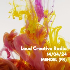 MENDEL (FR) For Loud Creative Radio 14/04/2024
