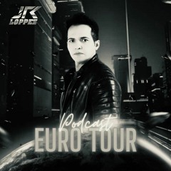 JR LOPPEZ - PODCAST EURO TOUR