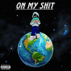 On my shit