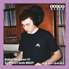 Behind The Groove #11 DJ Psycut invite Wolff
