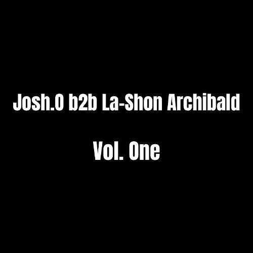 Josh.O b2b La-Shon Archibald Vol One