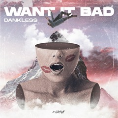 Dankless - Want It Bad