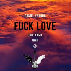 Daniel Ybarra - Fuck Love (Okii-Yama remix)