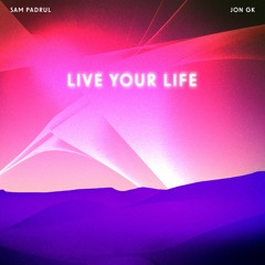 Live Your Life (with Jon Gk)