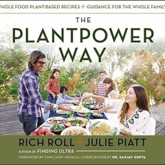 ✔read❤ The Plantpower Way: Whole Food Plant-Based Recipes and Guidance for The Whole Family: A C