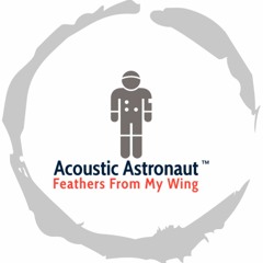 Feathers From My Wing© 2023 Acoustic Astronaut™ feat. Jack SP