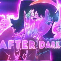 After Dark [EDIT AUDIO]