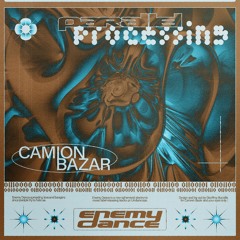 Camion Bazar - Parallel Processing [Enemy Dance Records]