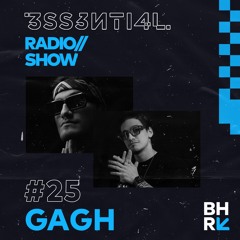 3SS3NTI4L Radio Show #25 - GAGH