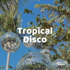 DRAU - Tropical Disco 2025 MIX