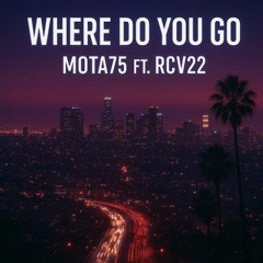 Mota75 ft. RCV22 - Where Do You Go