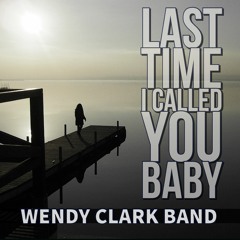 Last Time I Called You Baby WendyClark