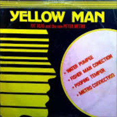 Yellowman, Fathead & Peter Metro- Water Pumpee