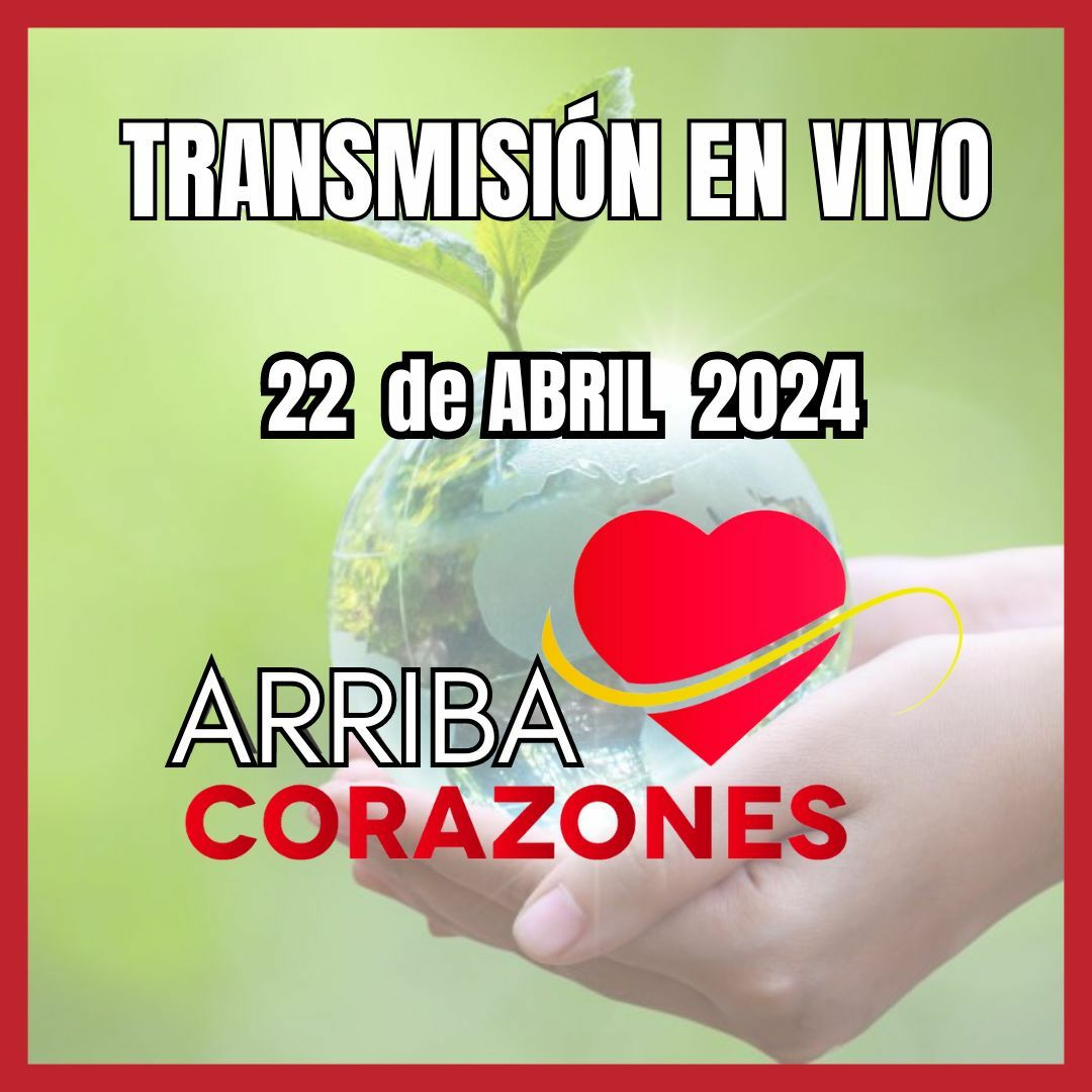 ARRIBA CORAZONES 22 ABRIL 2024 episode artwork
