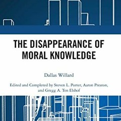 [Get] [PDF EBOOK EPUB KINDLE] The Disappearance of Moral Knowledge by  Dallas Willard,Steven L. Port