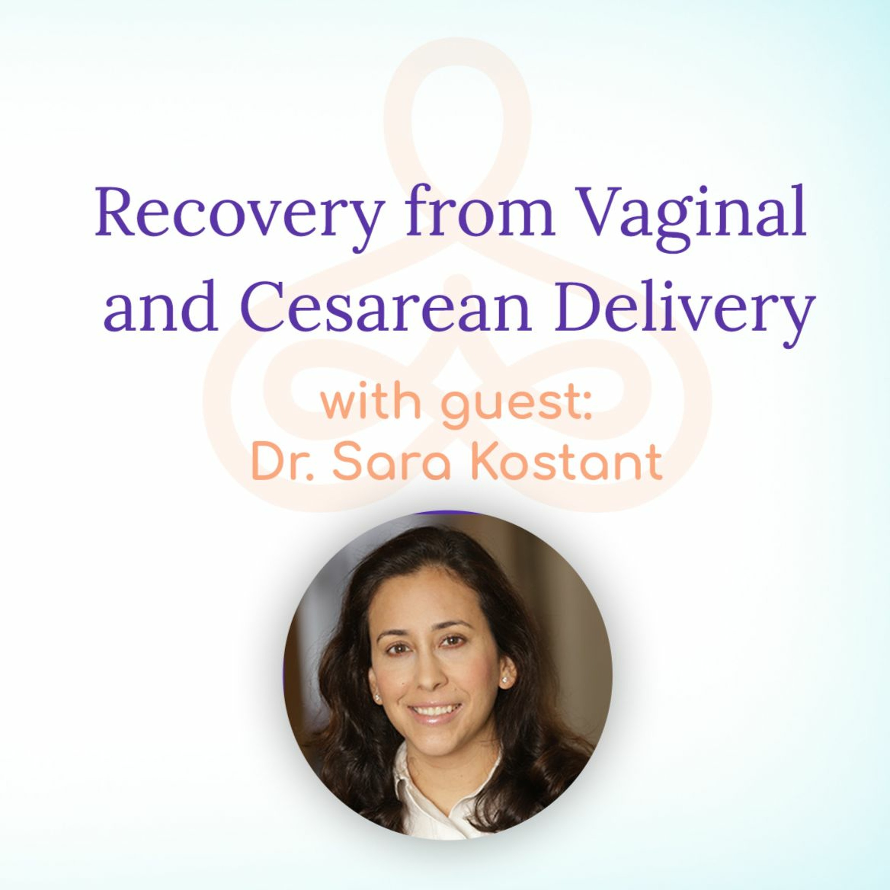 "Recovery from Vaginal and Cesarean Delivery" - with Dr. Sara Kostant episode artwork