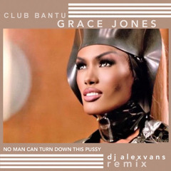 Club Bantu ft Grace Jones - No Man Can Turn Down This Pussy (Dj AlexVanS Remix)