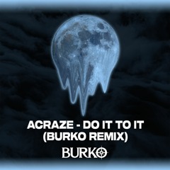 ACRAZE - Do It To It (Burko Remix)