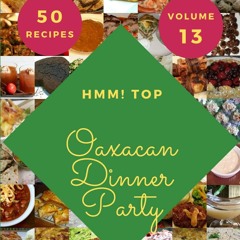 $PDF$/READ Hmm! Top 50 Oaxacan Dinner Party Recipes Volume 13: The Best Oaxacan Dinner