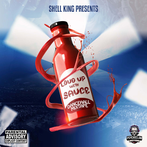 ICOPSYCHO aka SHELL KING Presents LOUD UP WITH SAUCE VOL 7 DANCEHALL MIXTAPE
