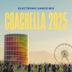 Coachella 2025 Electronic Dance Mix