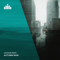 Jackson Frost - Autumn Rain [FREE DOWNLOAD]