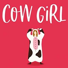 [Access] [PDF EBOOK EPUB KINDLE] Cow Girl: shortlisted for the Katie Fforde Debut Romantic Novel Awa