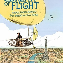 [READ] EBOOK EPUB KINDLE PDF A Dream of Flight: Alberto Santos-Dumont's Race Around the Eiffel T