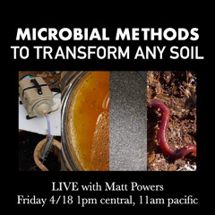 Microbial Methods that Transform Any Soil with Matt Powers [FULL PRESENTATION]