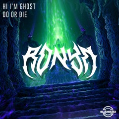 Hi I'm Ghost - Do or Die (RONYN FLIP)